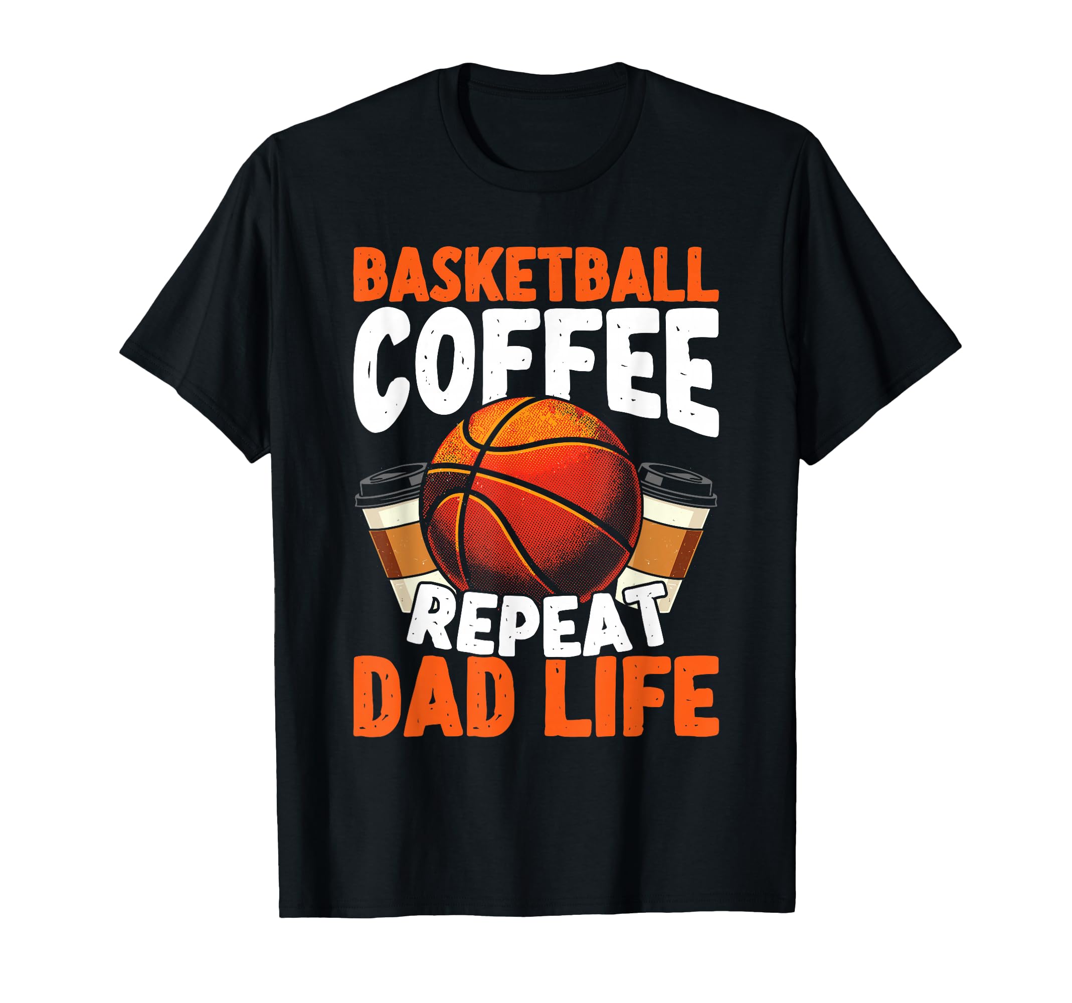 Basketball Coffee Repeat Dad Life T-Shirt - Trendy Graphic Unisex - T-Shirt, Sweatshirt, Hoodie