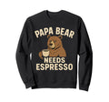 Papa Bear Needs Espresso Funny Dad Sweatshirt - Streetwear Style Unisex - T-Shirt, Sweatshirt, Hoodie
