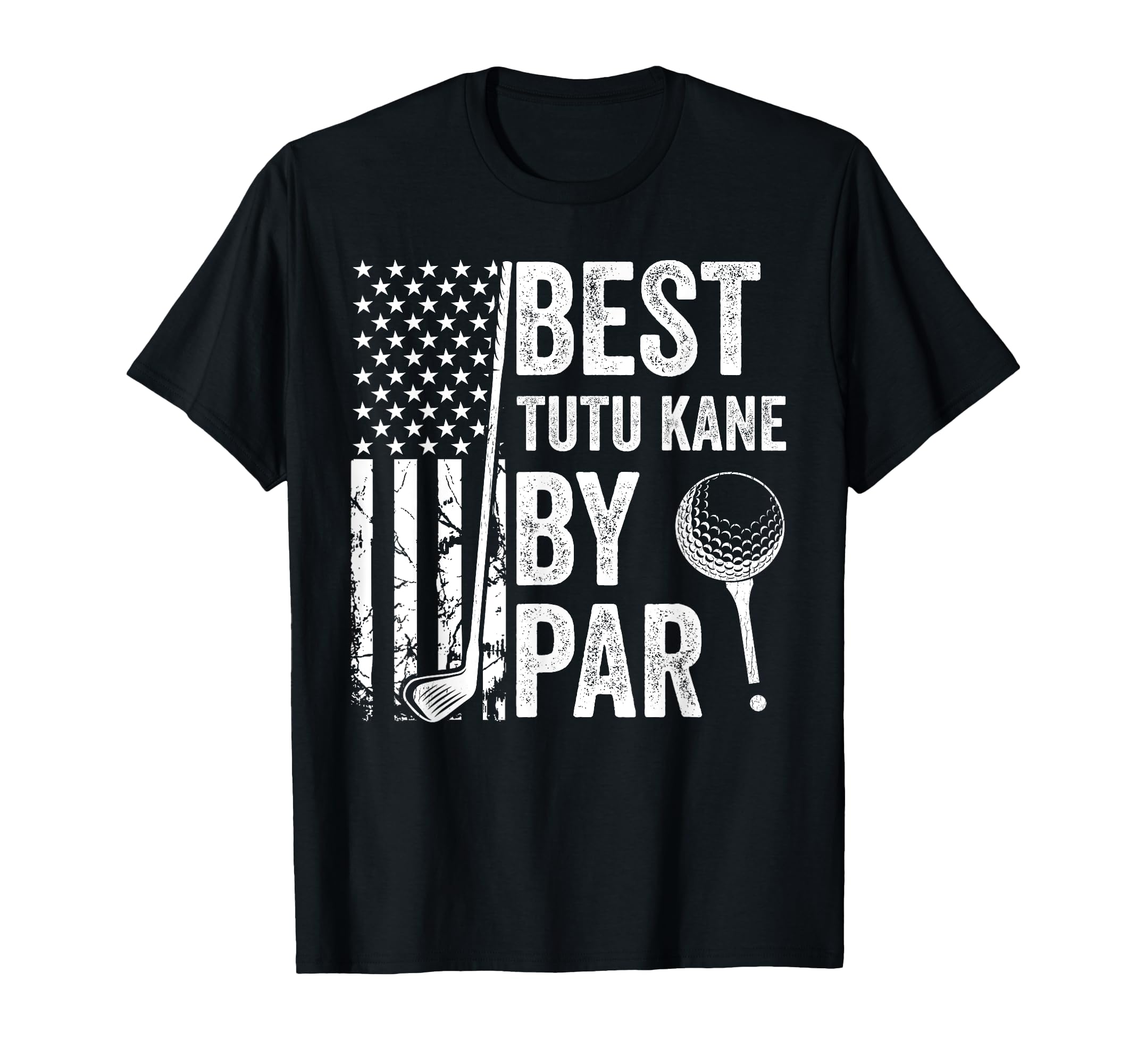 Best Tutu Kane Par Usa Flag Golf Fathers T-Shirt - Novelty Apparel Unisex - T-Shirt, Sweatshirt, Hoodie