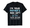 Im Your Mothers Day Gift Dad Says T-Shirt - Streetwear Style Men Women - T-Shirt, Sweatshirt, Hoodie