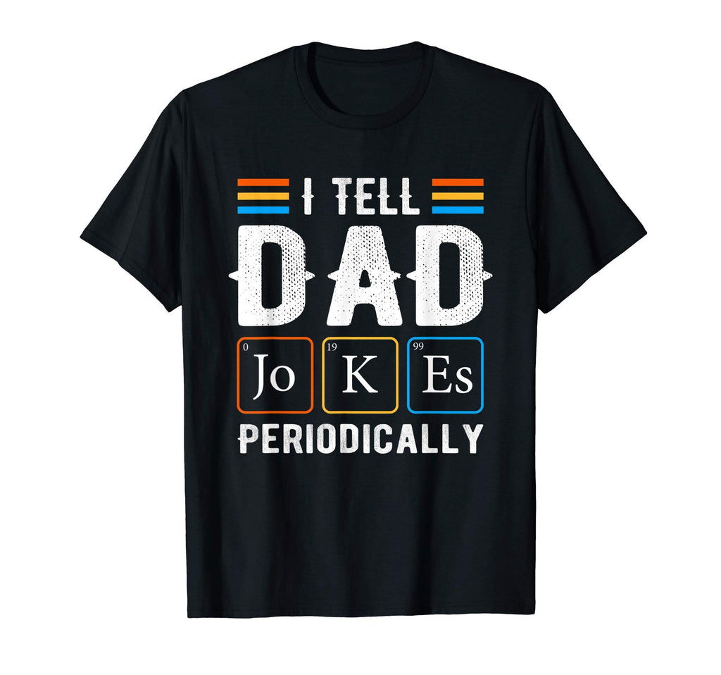 I Tell Dad Jokes Periodically Science T-Shirt - Streetwear Style Unisex - T-Shirt, Sweatshirt, Hoodie