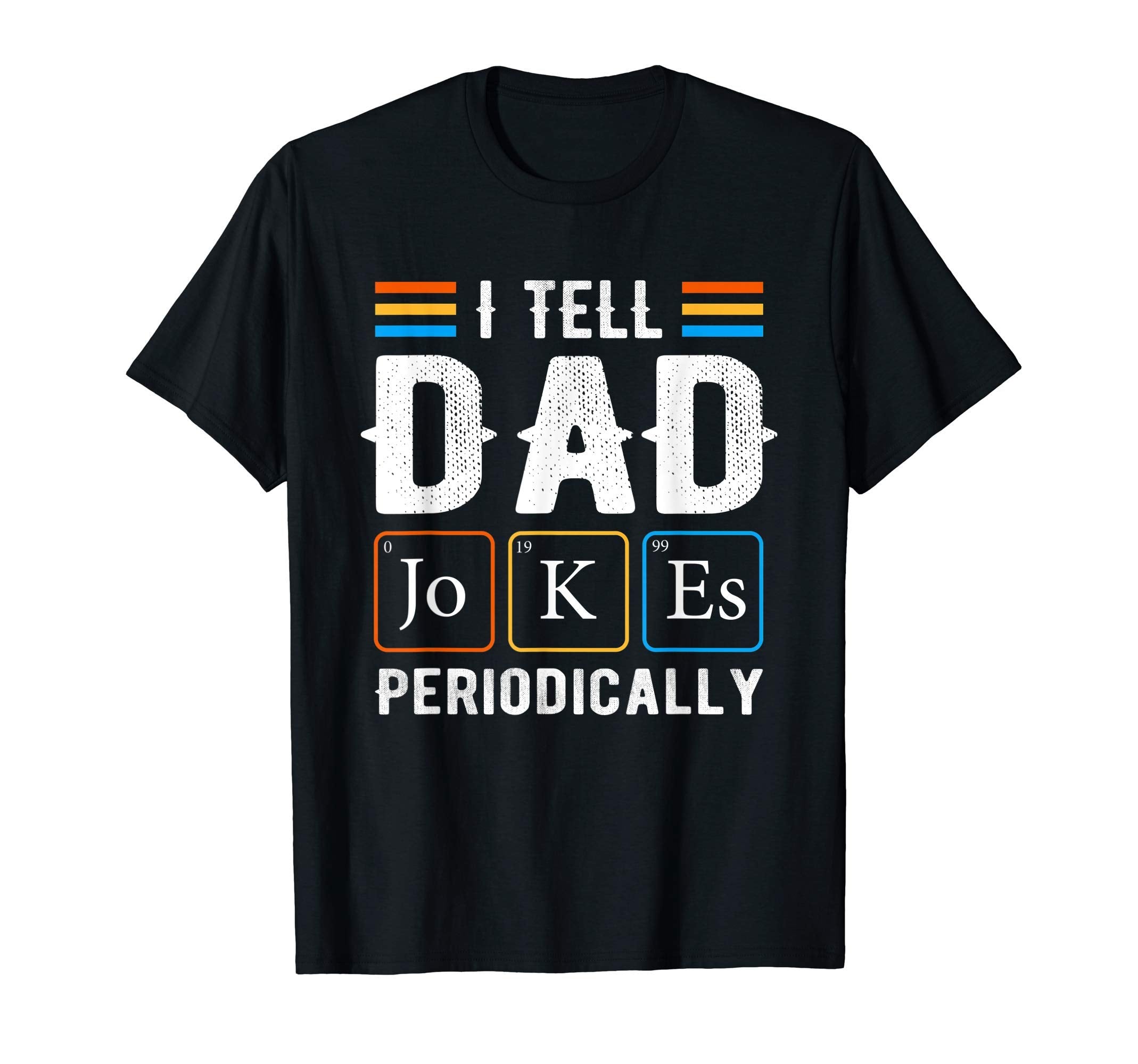 I Tell Dad Jokes Periodically Science T-Shirt - Streetwear Style Unisex - T-Shirt, Sweatshirt, Hoodie
