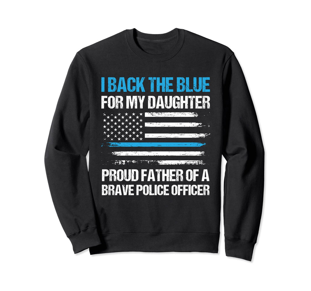 I Back Blue My Daughter Cop Police Dad Sweatshirt - Unique Graphic Unisex - T-Shirt, Sweatshirt, Hoodie