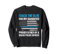 I Back Blue My Daughter Cop Police Dad Sweatshirt - Unique Graphic Unisex - T-Shirt, Sweatshirt, Hoodie