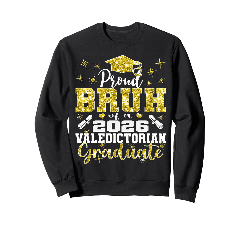 Proud Bruh 2026 Valedictorian Sweatshirt - Graphic Print Men Women - T-Shirt, Sweatshirt, Hoodie