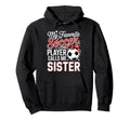 My Favorite Soccer Player Calls Me Sister Hoodie - Graphic Print Men Women - T-Shirt, Sweatshirt, Hoodie