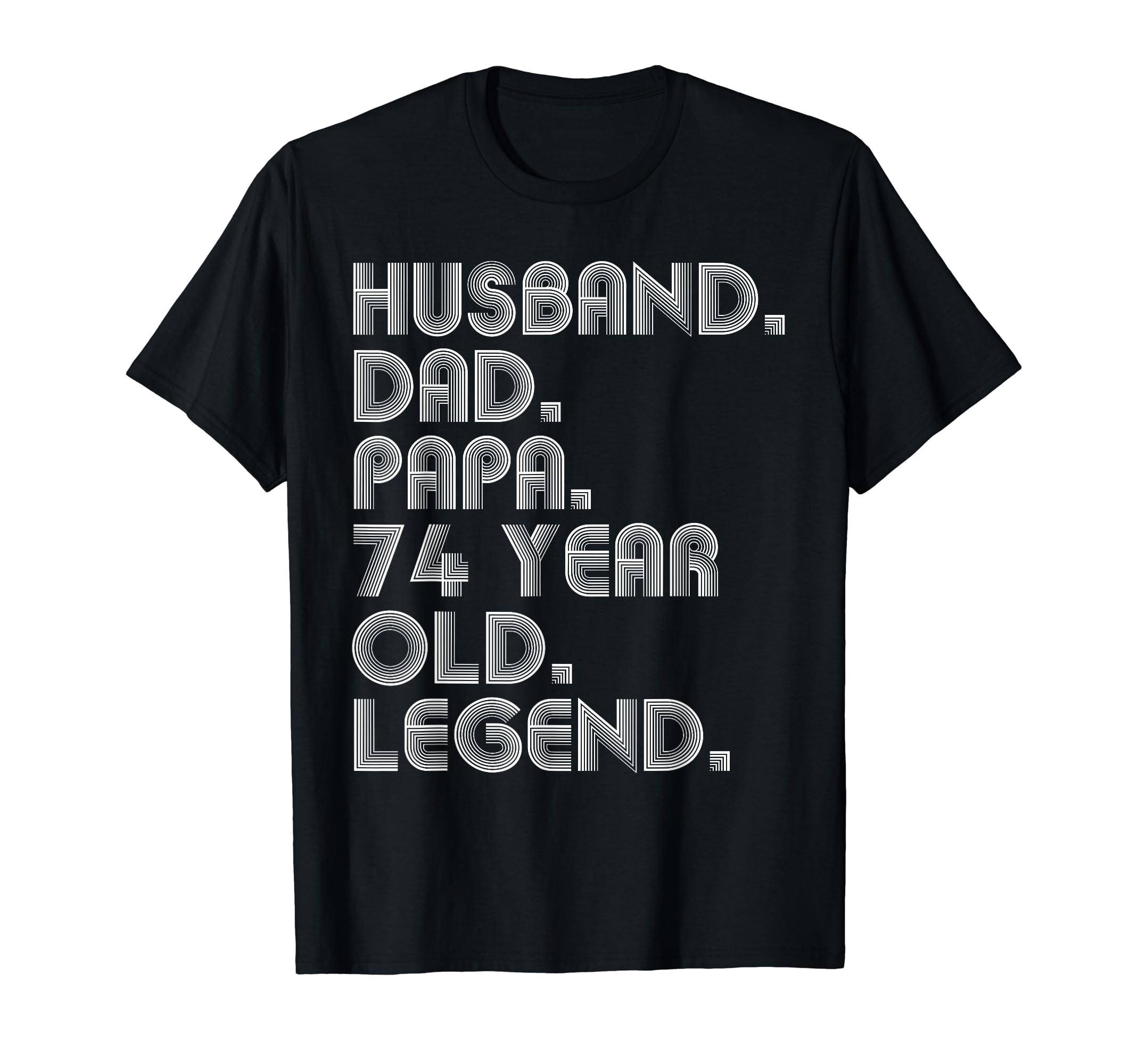 Husband Dad Papa 74 Year Old Legend T-Shirt - Fun Novelty Design Unisex - T-Shirt, Sweatshirt, Hoodie