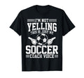 Soccer Coach Voice Funny Sports T-Shirt - Casual Everyday Wear Men Women - T-Shirt, Sweatshirt, Hoodie