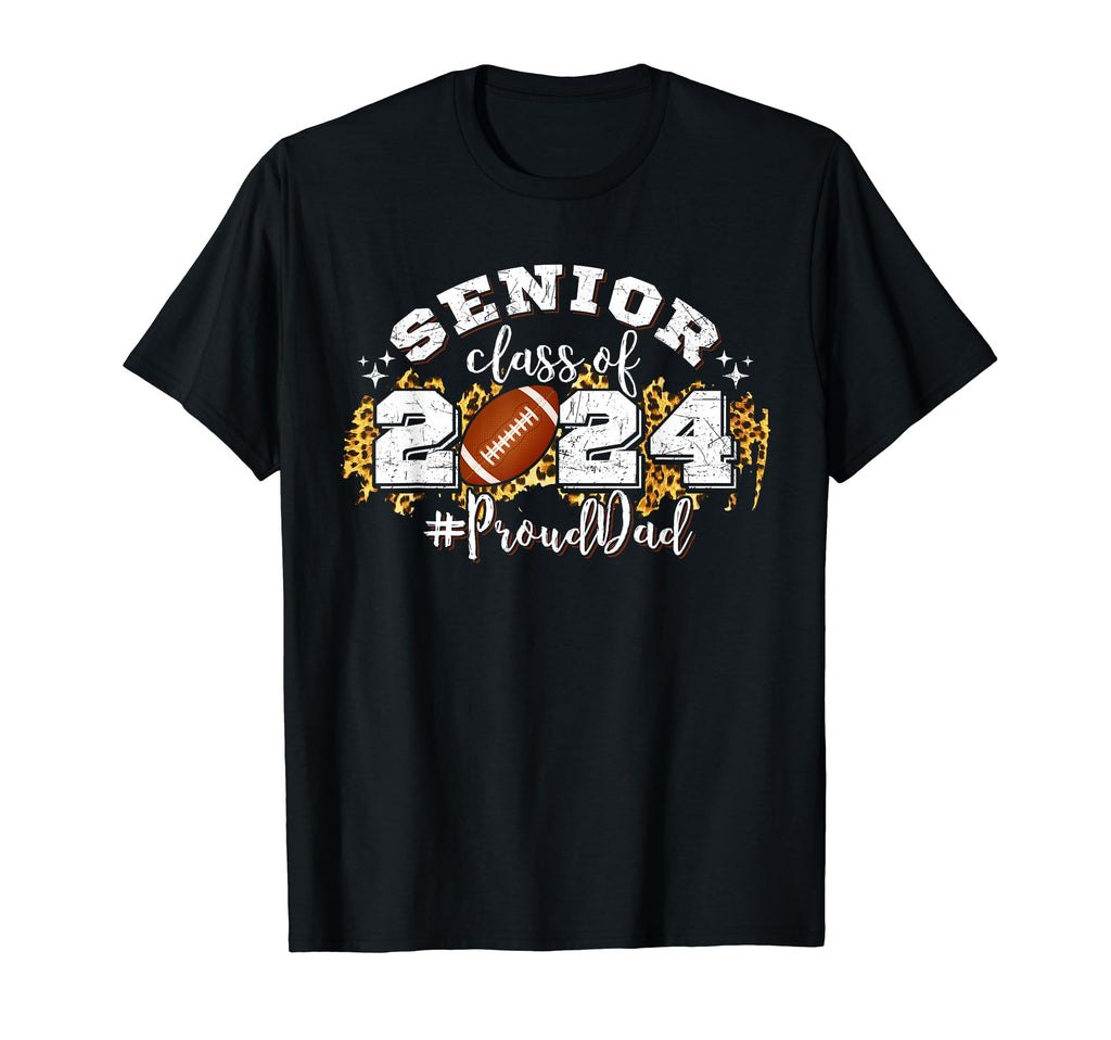 Proud Dad 2024 Senior Football T-Shirt - Fun Novelty Design Men Women - T-Shirt, Sweatshirt, Hoodie