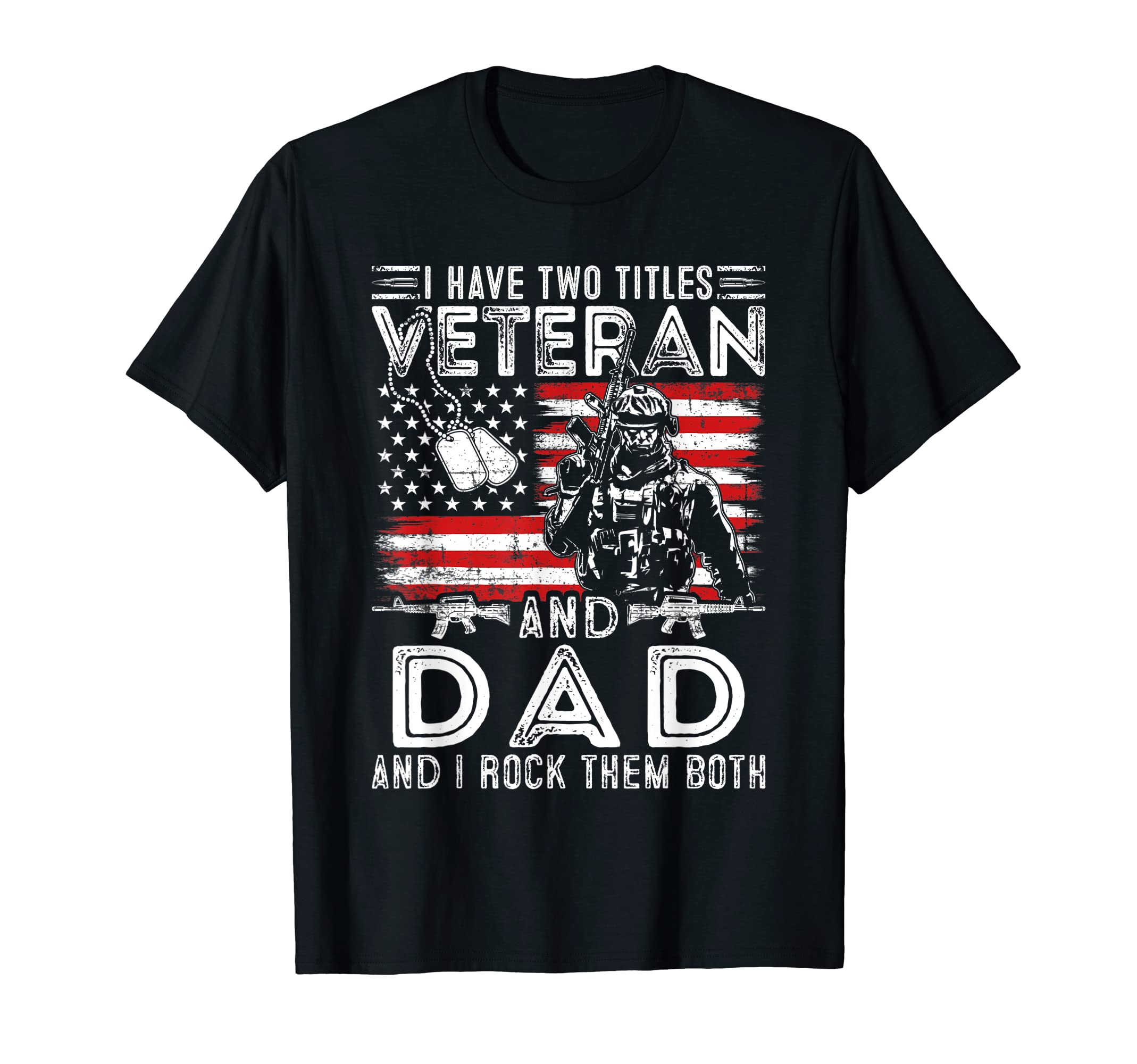 I Have Two Titles Veteran And Dad Funny T-Shirt - Trendy Graphic Men Women - T-Shirt, Sweatshirt, Hoodie