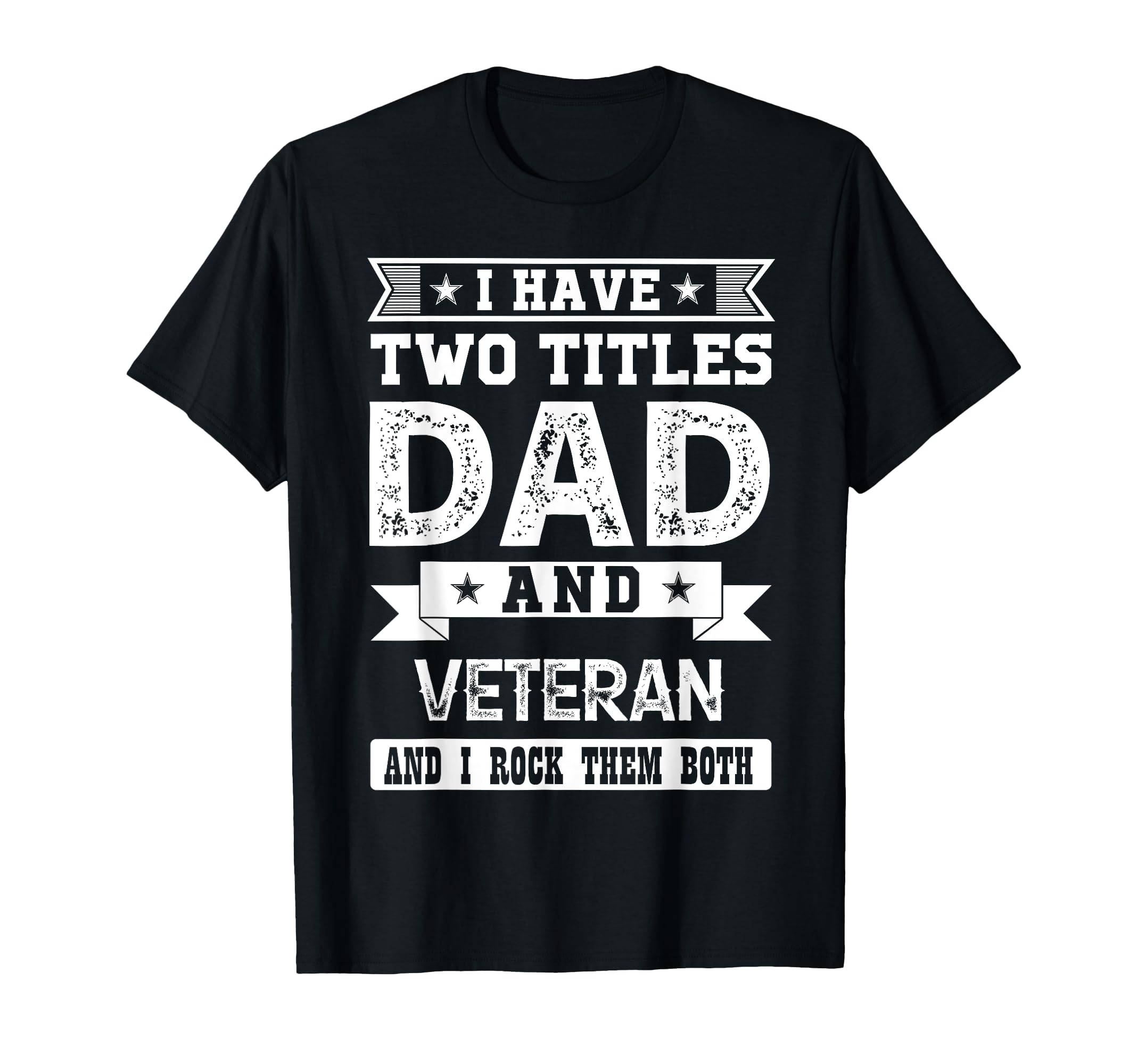 I Have Two Titles Dad And Veteran And T-Shirt - Novelty Apparel for Adults - T-Shirt, Sweatshirt, Hoodie