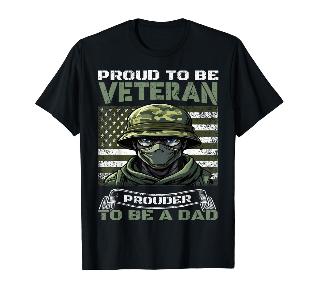 Proud To Be Veteran Prouder To Be Dad T-Shirt - Trendy Graphic Men Women - T-Shirt, Sweatshirt, Hoodie