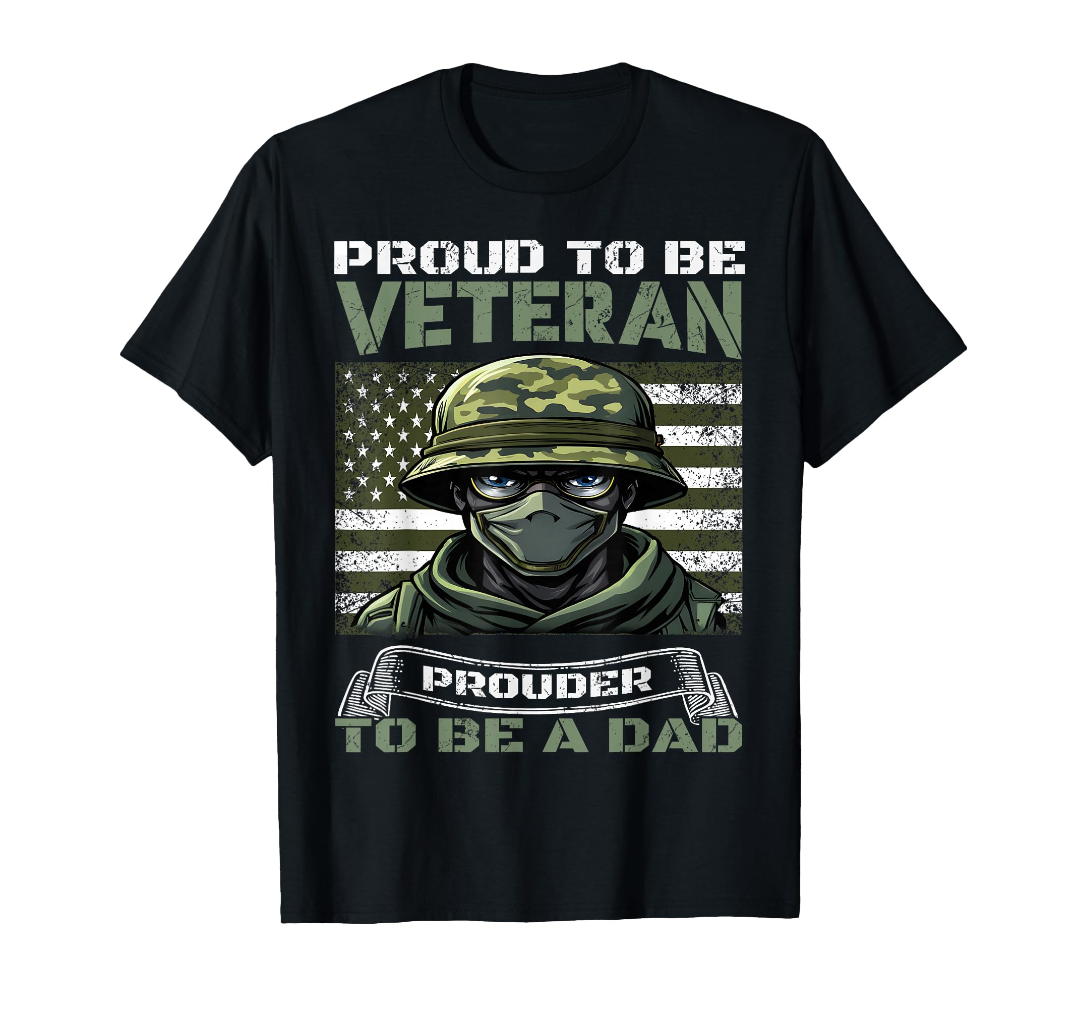 Proud To Be Veteran Prouder To Be Dad T-Shirt - Trendy Graphic Men Women - T-Shirt, Sweatshirt, Hoodie