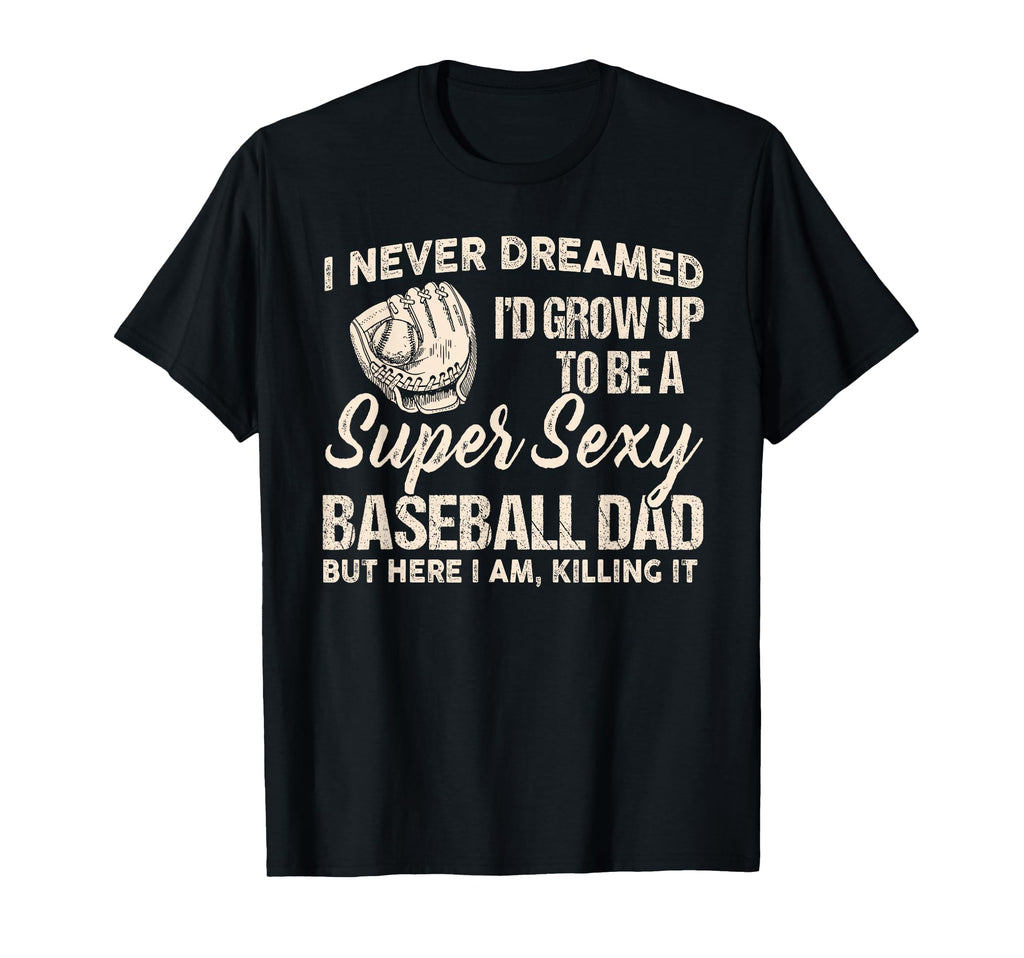 I Never Dreamed Id Grow Up To Be Super T-Shirt - Trendy Graphic Unisex - T-Shirt, Sweatshirt, Hoodie