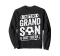 Thats My Grandson Out There Soccer Sweatshirt - Custom Art Print Unisex - T-Shirt, Sweatshirt, Hoodie