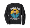 Single Dad Parenting Single Parent Sweatshirt - Trendy Graphic for Adults - T-Shirt, Sweatshirt, Hoodie