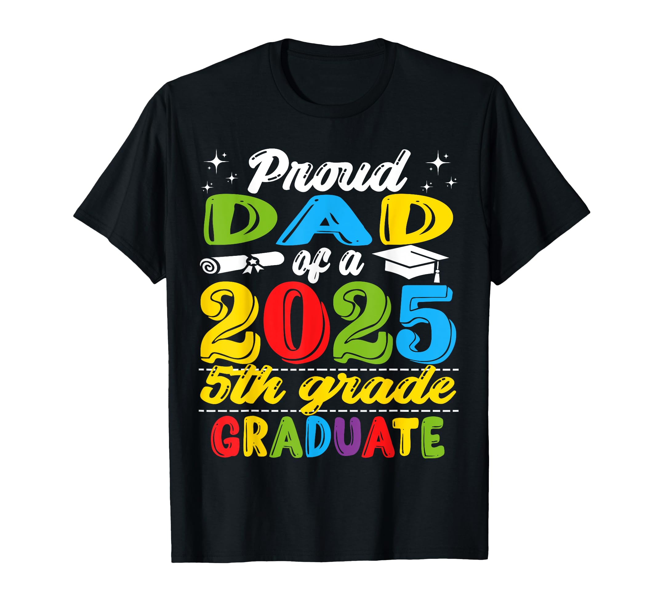 Funny Proud Dad Class 2025 5Th Grade T-Shirt - Novelty Apparel Men Women - T-Shirt, Sweatshirt, Hoodie