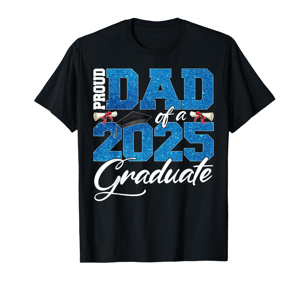 Proud Dad Class 2025 Senior Graduate T-Shirt - Graphic Print Unisex - T-Shirt, Sweatshirt, Hoodie