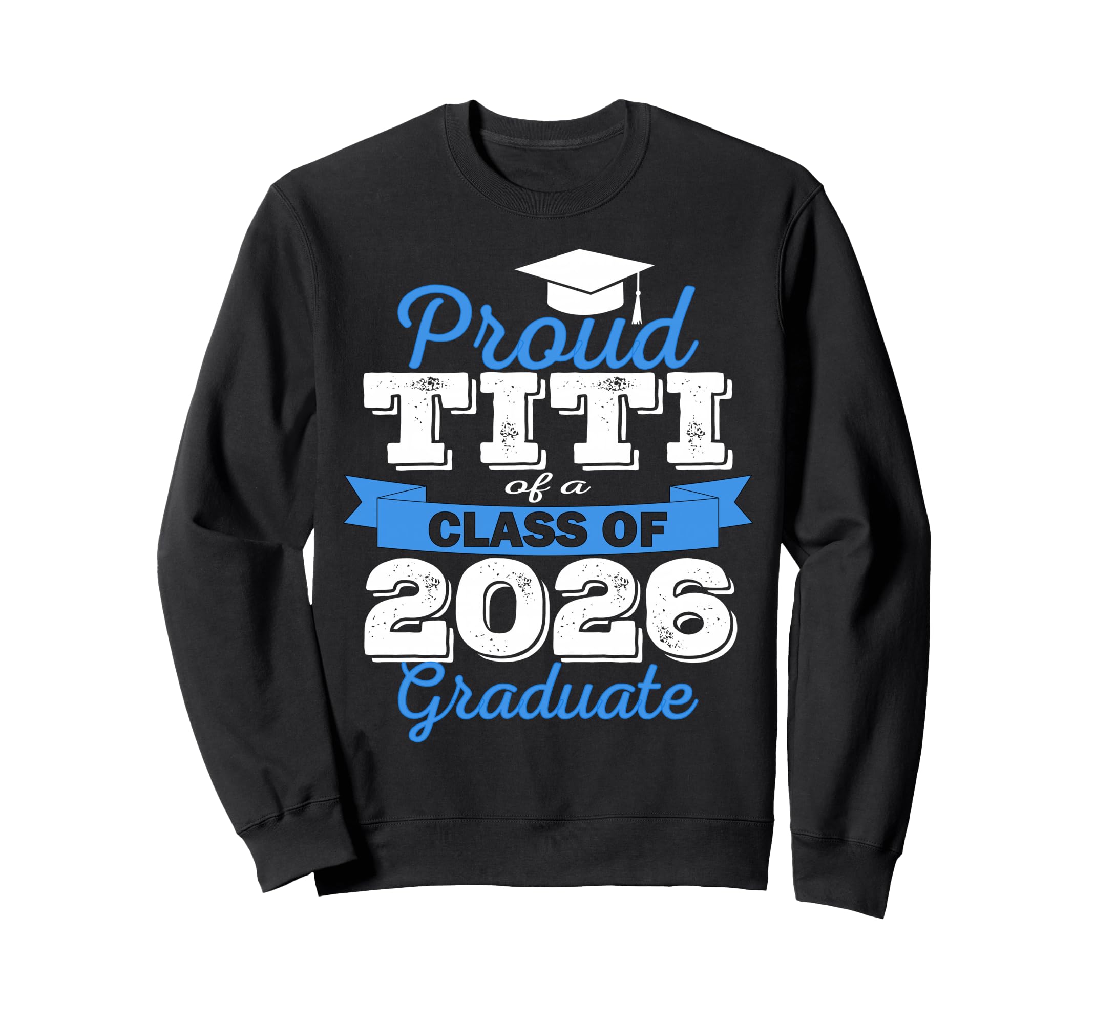 Super Proud Titi 2026 Graduate Senior Sweatshirt - Streetwear Style Unisex - T-Shirt, Sweatshirt, Hoodie