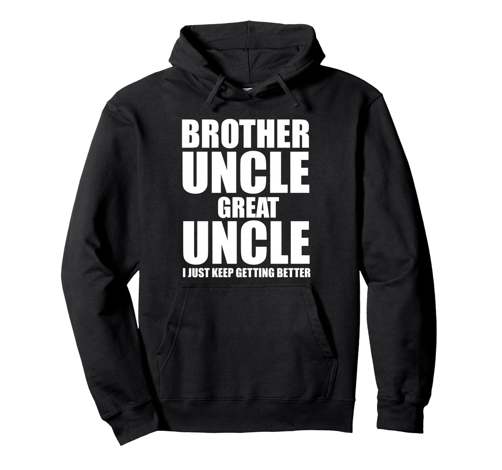 Brother Uncle Great Uncle I Just Keep Hoodie - Streetwear Style for Adults - T-Shirt, Sweatshirt, Hoodie