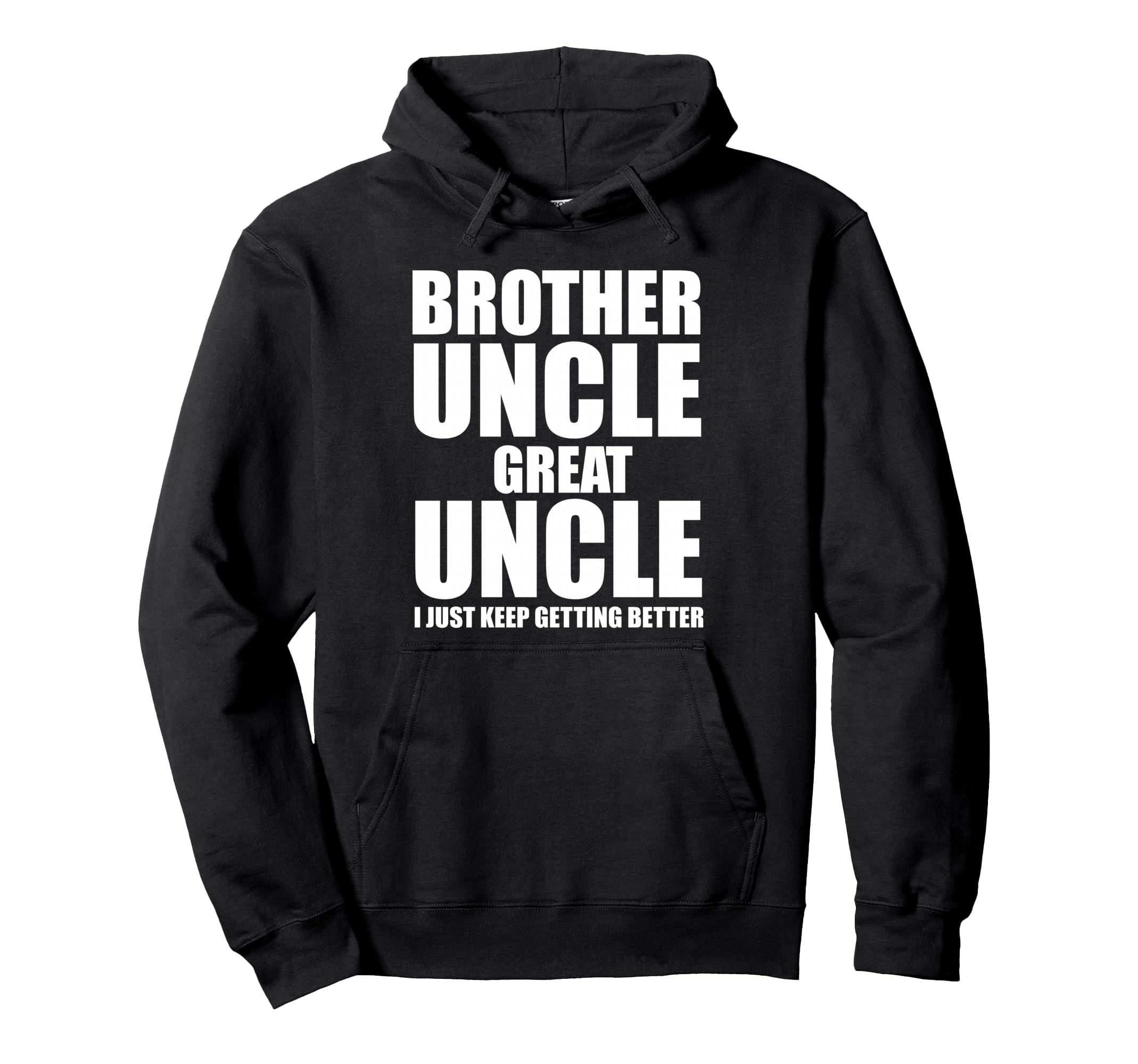 Brother Uncle Great Uncle I Just Keep Hoodie - Streetwear Style for Adults - T-Shirt, Sweatshirt, Hoodie