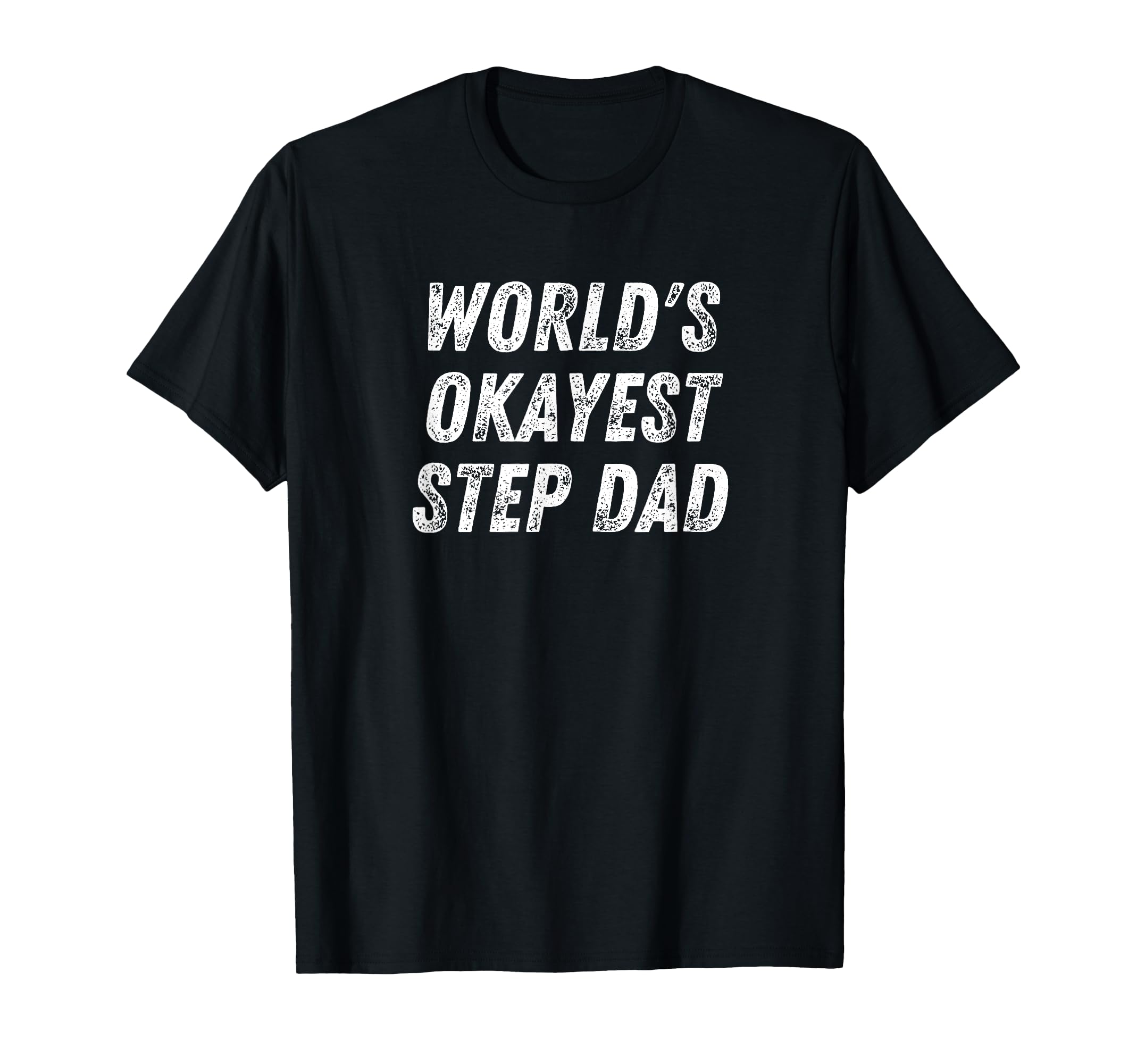 Worlds Okayest Step Dad Funny Step Dad T-Shirt - Graphic Print Men Women - T-Shirt, Sweatshirt, Hoodie