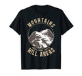 Mountains Are Hill Areas Hiking T-Shirt - Casual Everyday Wear Unisex - T-Shirt, Sweatshirt, Hoodie