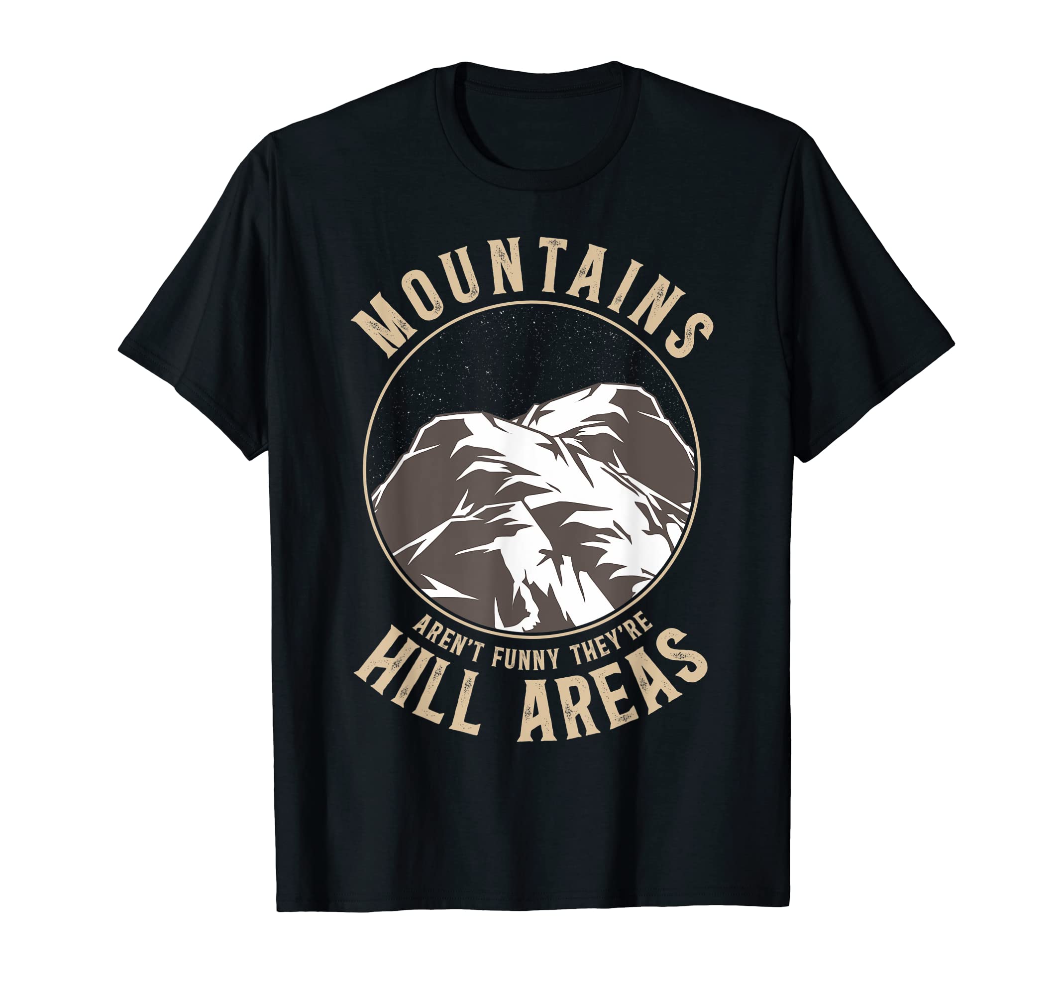Mountains Are Hill Areas Hiking T-Shirt - Casual Everyday Wear Unisex - T-Shirt, Sweatshirt, Hoodie
