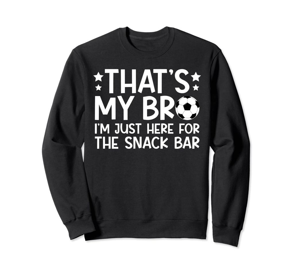 Thats My Bro Soccer Brother Soccer Sweatshirt - Custom Art Print Unisex - T-Shirt, Sweatshirt, Hoodie