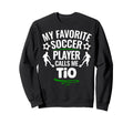 My Favorite Soccer Player Calls Me Tio Sweatshirt - Custom Art Print Unisex - T-Shirt, Sweatshirt, Hoodie