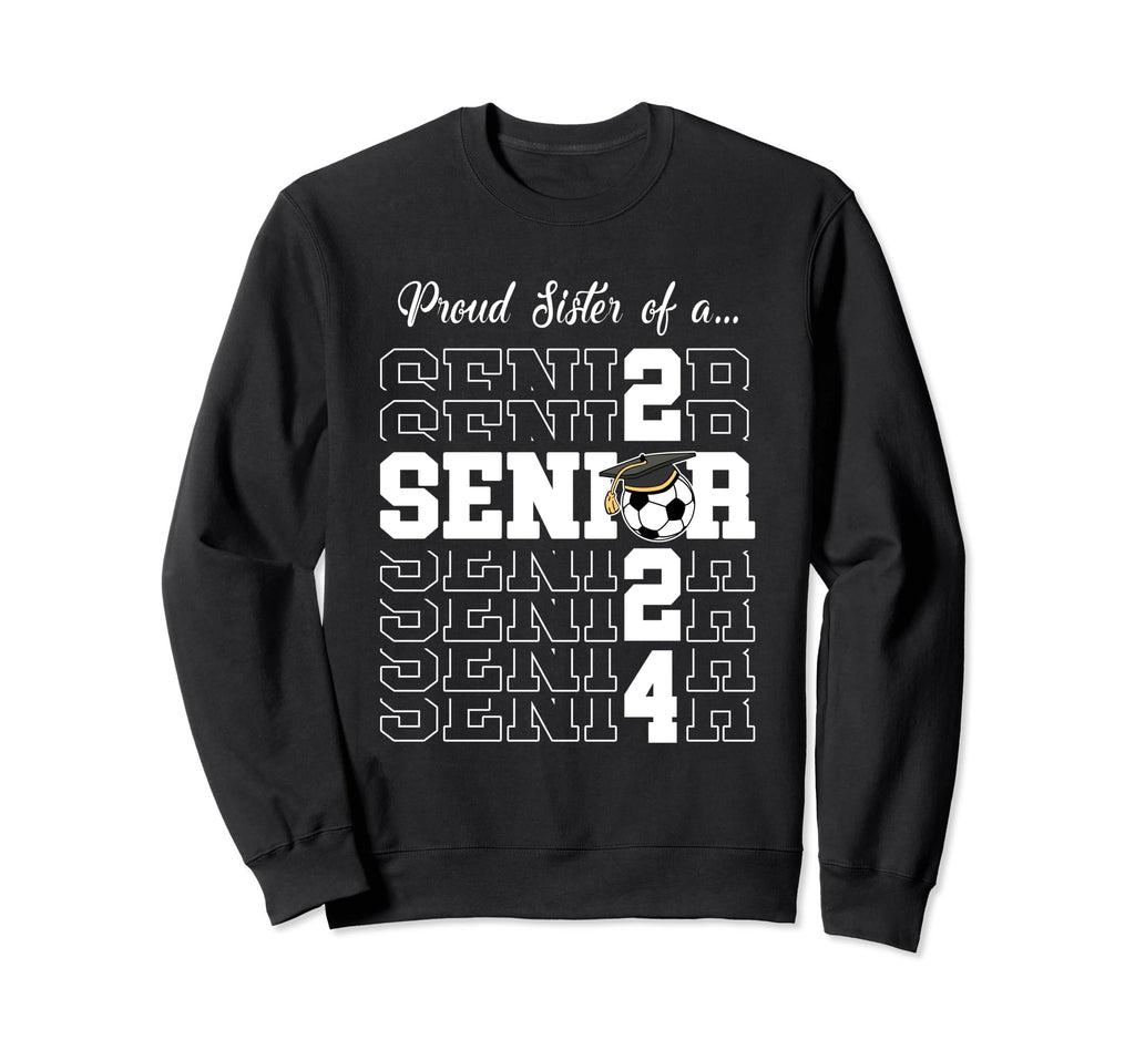 Senior 2024 Soccer Sister Gift Sweatshirt - Novelty Apparel Men Women - T-Shirt, Sweatshirt, Hoodie