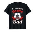 My Favorite Goalie Calls Me Dad Soccer T-Shirt - Novelty Apparel Unisex - T-Shirt, Sweatshirt, Hoodie
