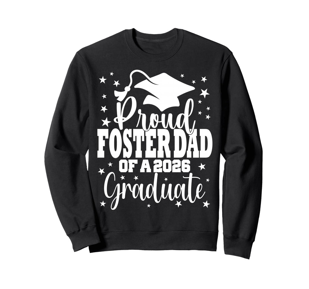 Proud Foster Dad Class 2026 Graduate Sweatshirt - Aesthetic Graphic Unisex - T-Shirt, Sweatshirt, Hoodie