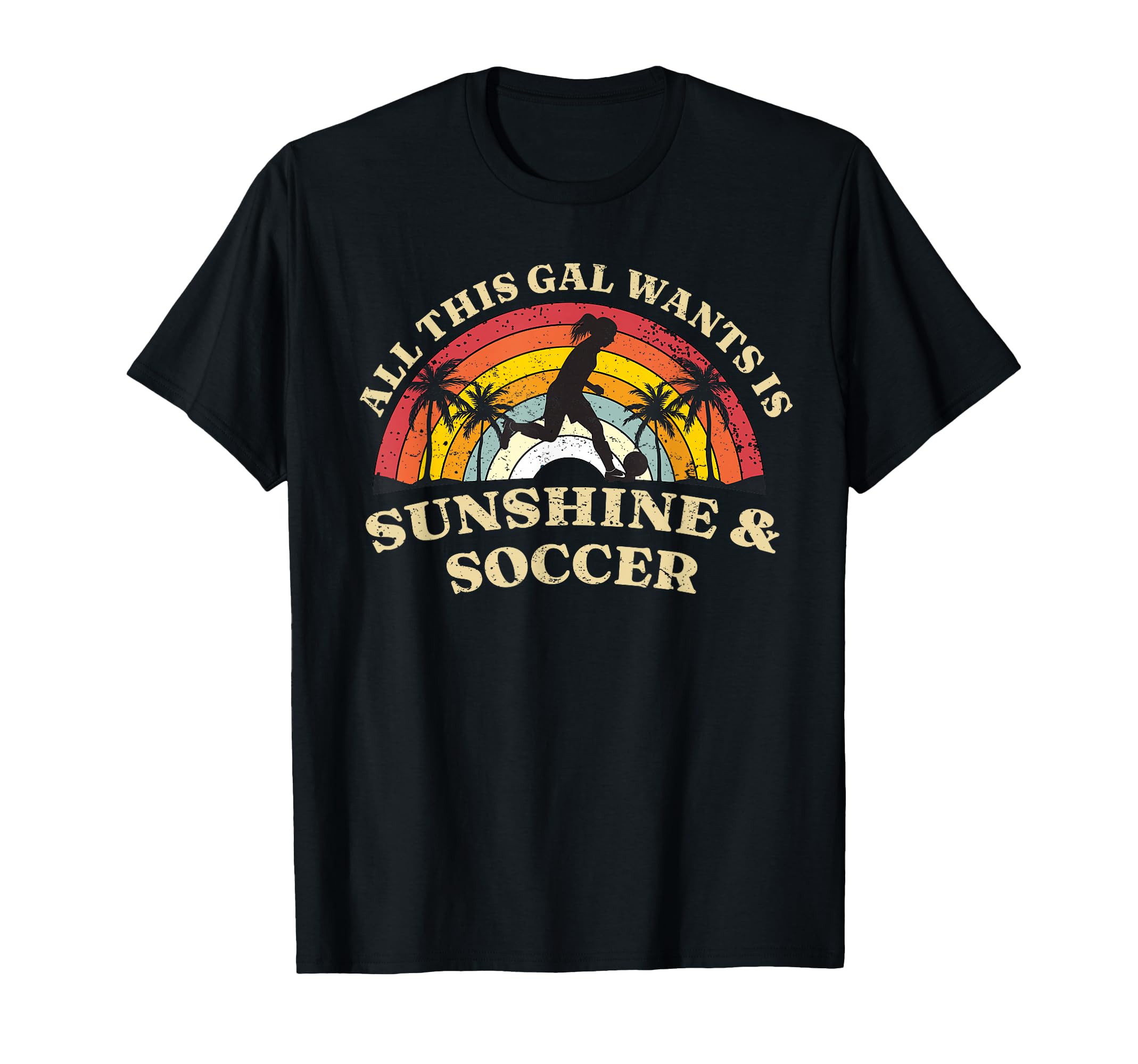 All This Gal Wants Is Sunshine Soccer T-Shirt - Novelty Apparel for Adults - T-Shirt, Sweatshirt, Hoodie