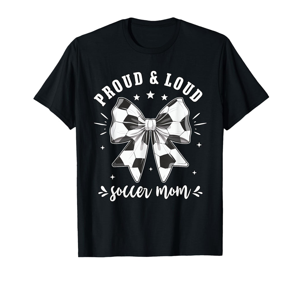 Soccer Mom Proud And Loud Raising T-Shirt - Fun Novelty Design for Adults - T-Shirt, Sweatshirt, Hoodie