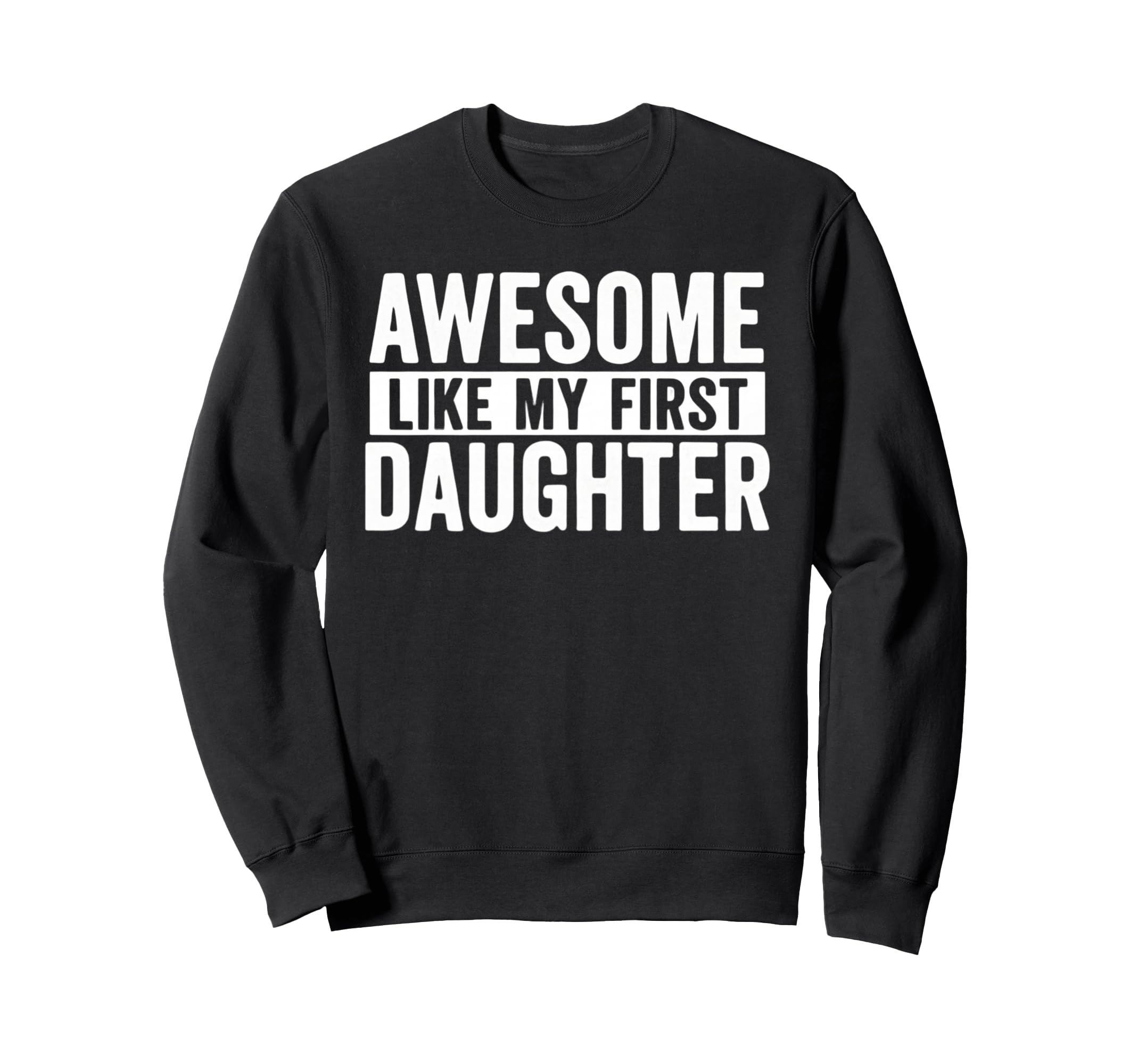 Awesome Like My First Daughter Sweatshirt - Streetwear Style Unisex - T-Shirt, Sweatshirt, Hoodie