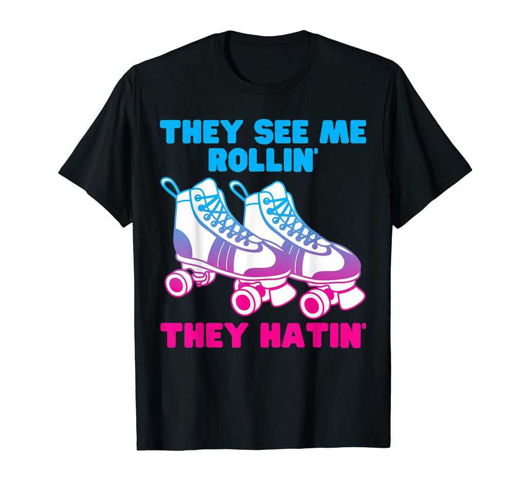 They See Me Rollin They Hatin T-Shirt - Fun Novelty Design Men Women - T-Shirt, Sweatshirt, Hoodie