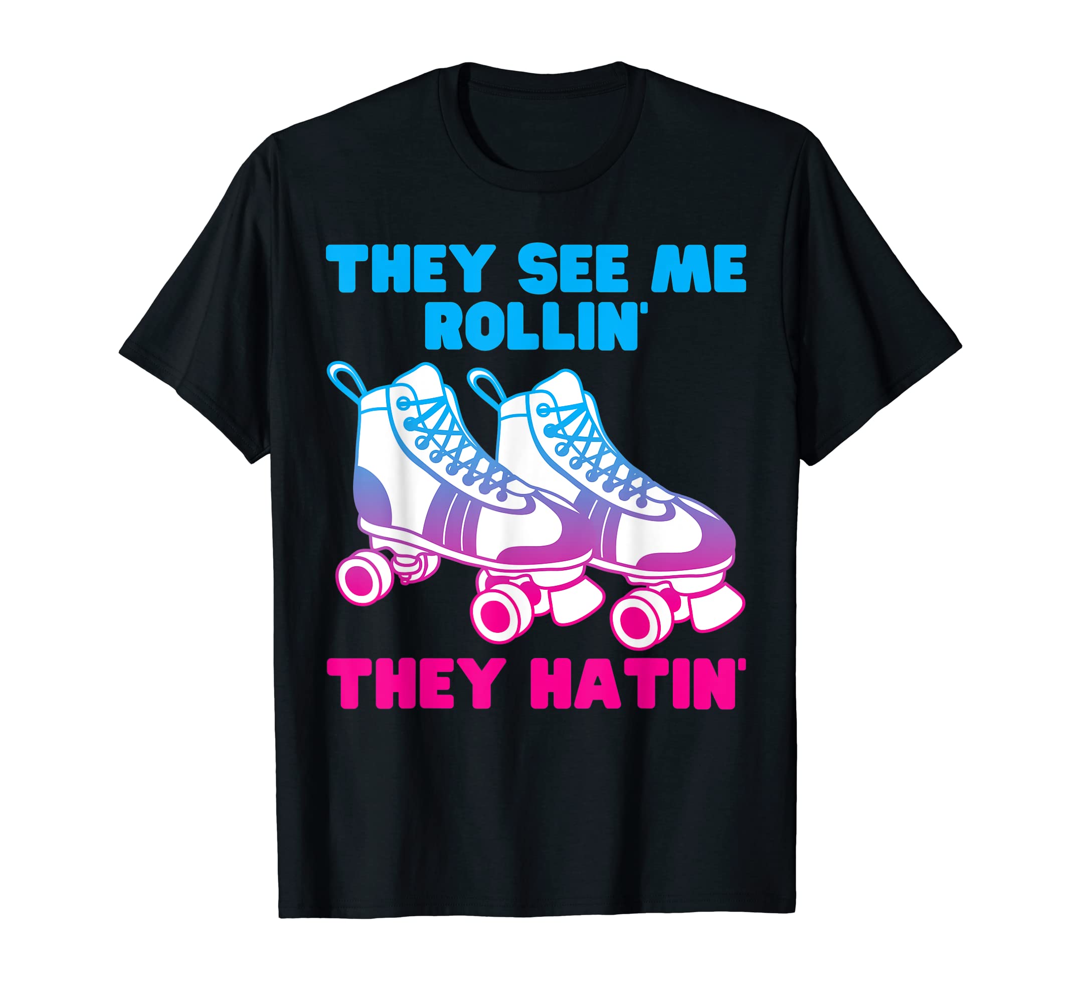 They See Me Rollin They Hatin T-Shirt - Fun Novelty Design Men Women - T-Shirt, Sweatshirt, Hoodie
