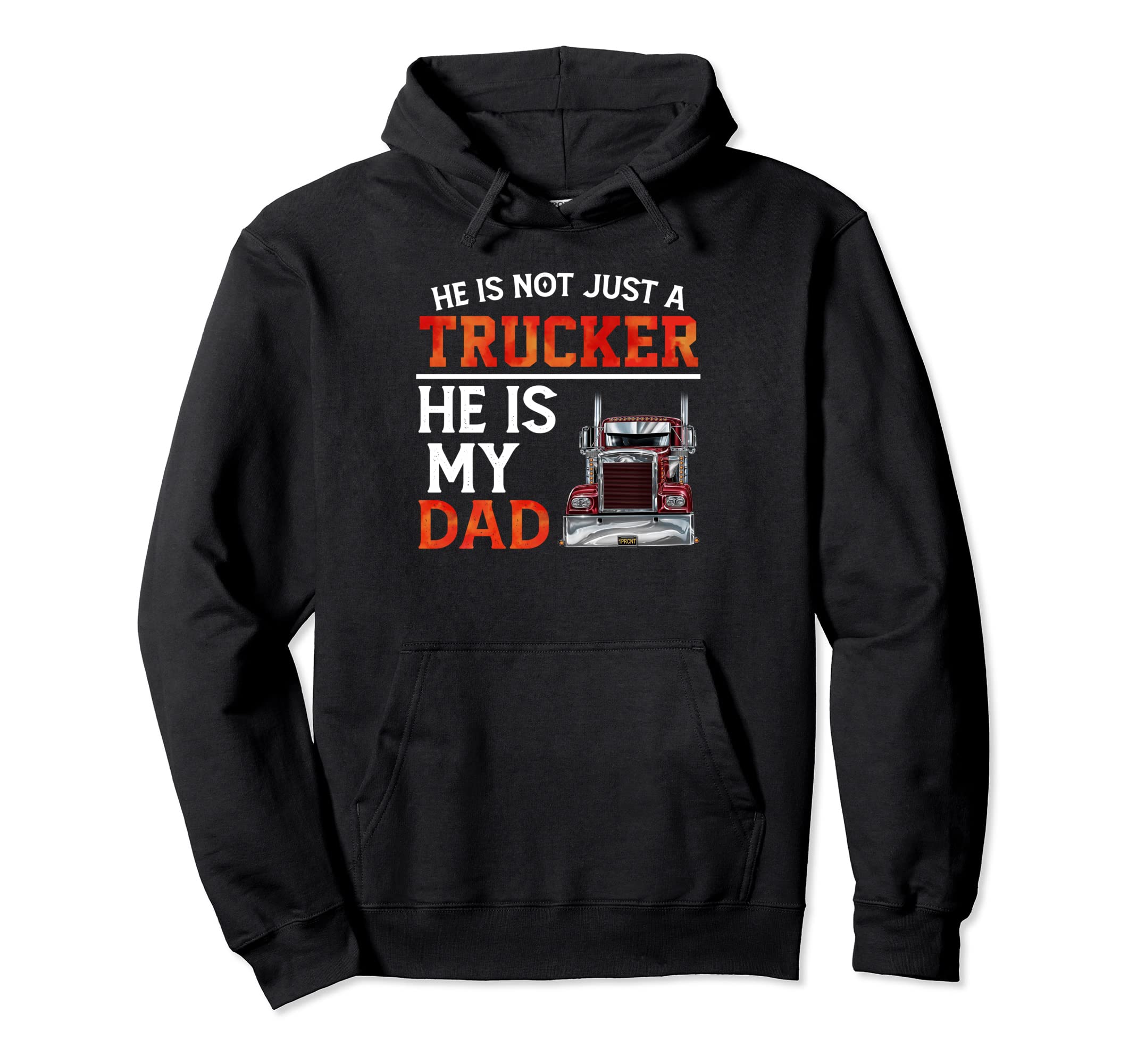 He Is Not Just Trucker He Is My Dad Hoodie - Trendy Graphic Men Women - T-Shirt, Sweatshirt, Hoodie
