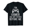 Im Gamer Like My Father Before Me Gamer T-Shirt - Trendy Graphic Men Women - T-Shirt, Sweatshirt, Hoodie