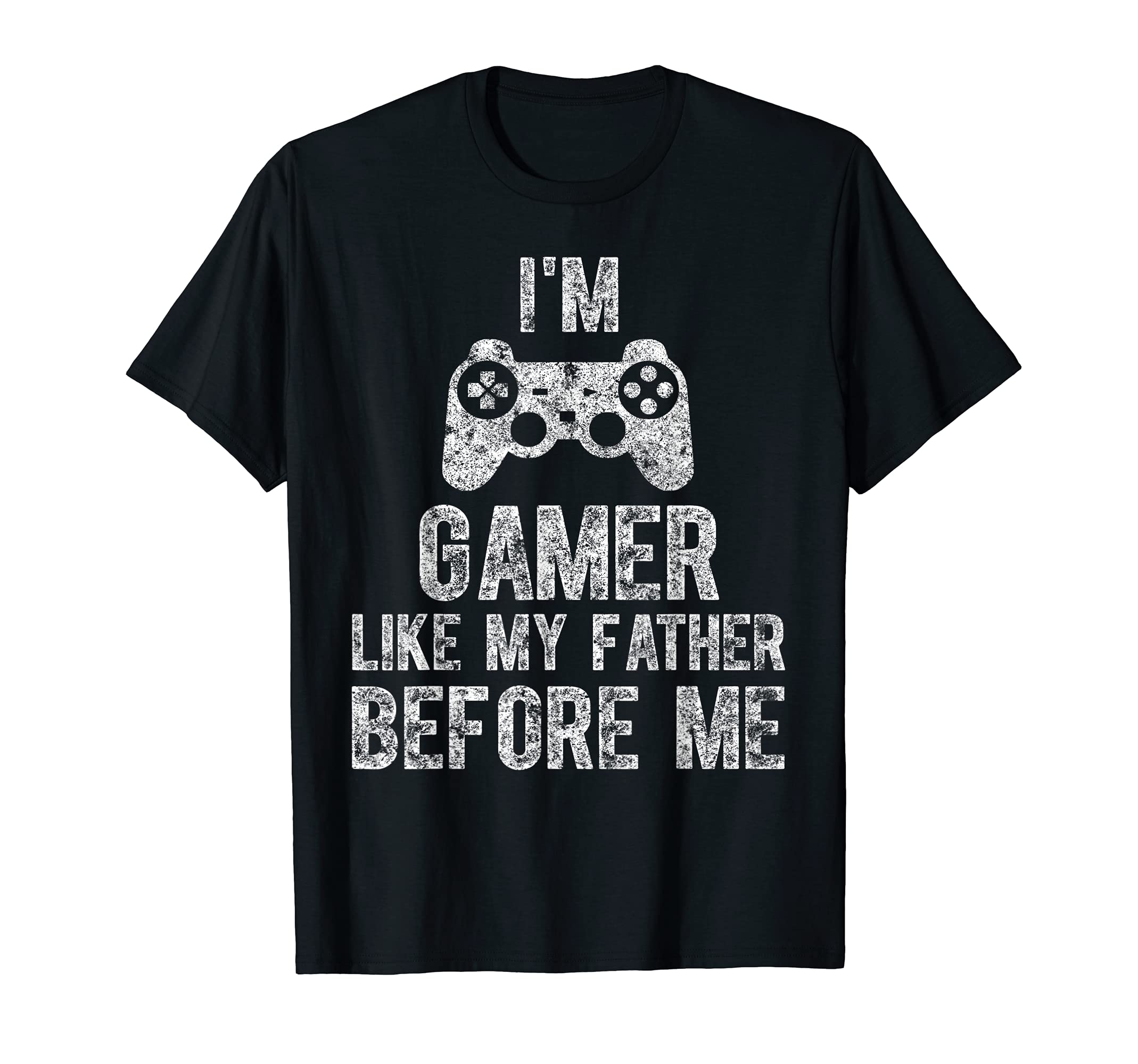 Im Gamer Like My Father Before Me Gamer T-Shirt - Trendy Graphic Men Women - T-Shirt, Sweatshirt, Hoodie