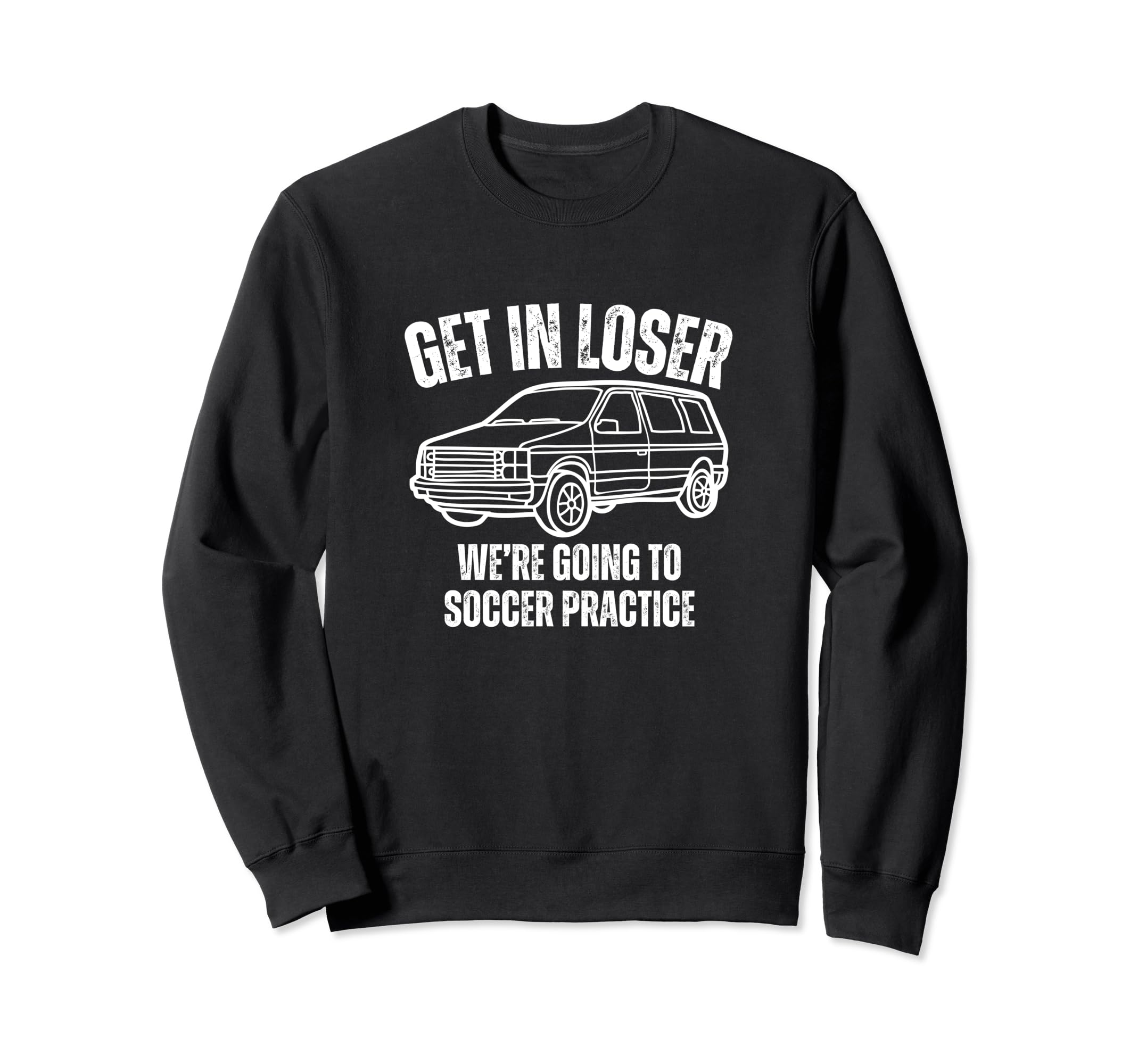 Get Loser Were Going To Soccer Sweatshirt - Graphic Print Men Women - T-Shirt, Sweatshirt, Hoodie