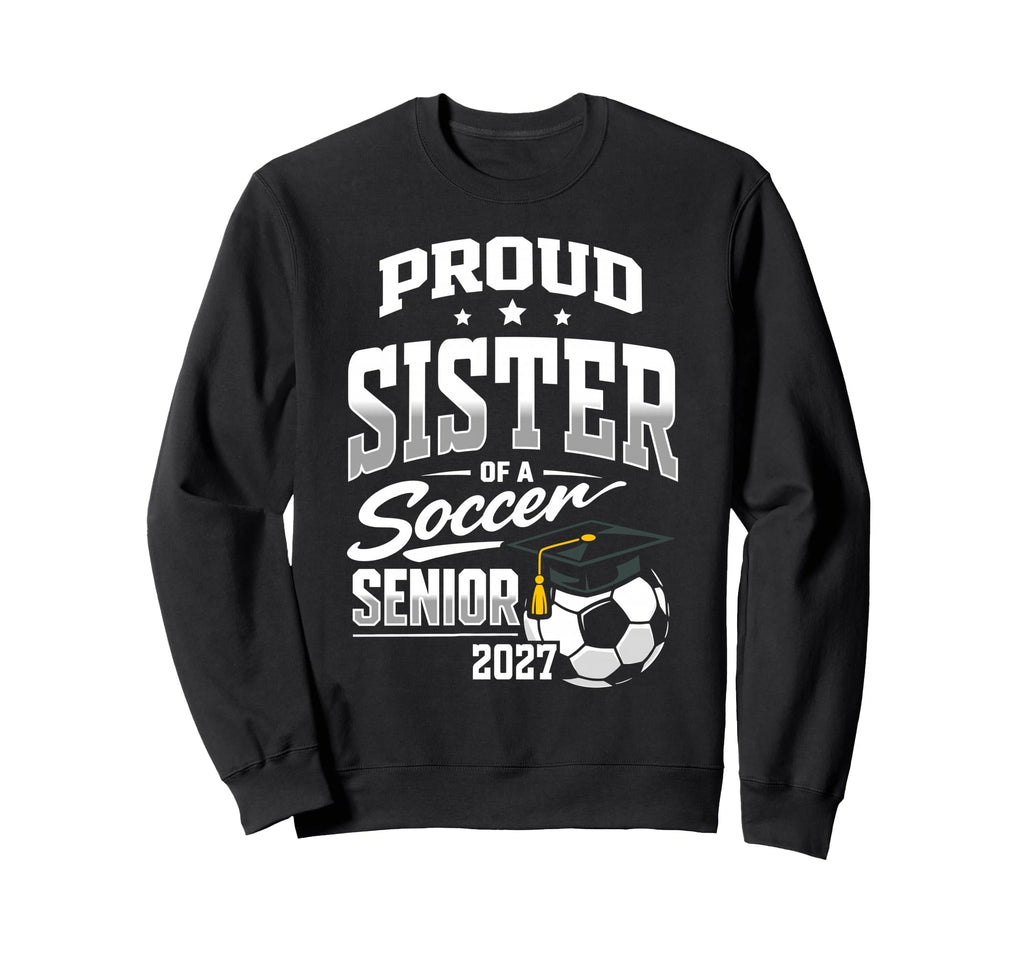 Proud Sister Soccer Senior Class Sweatshirt - Streetwear Style Men Women - T-Shirt, Sweatshirt, Hoodie