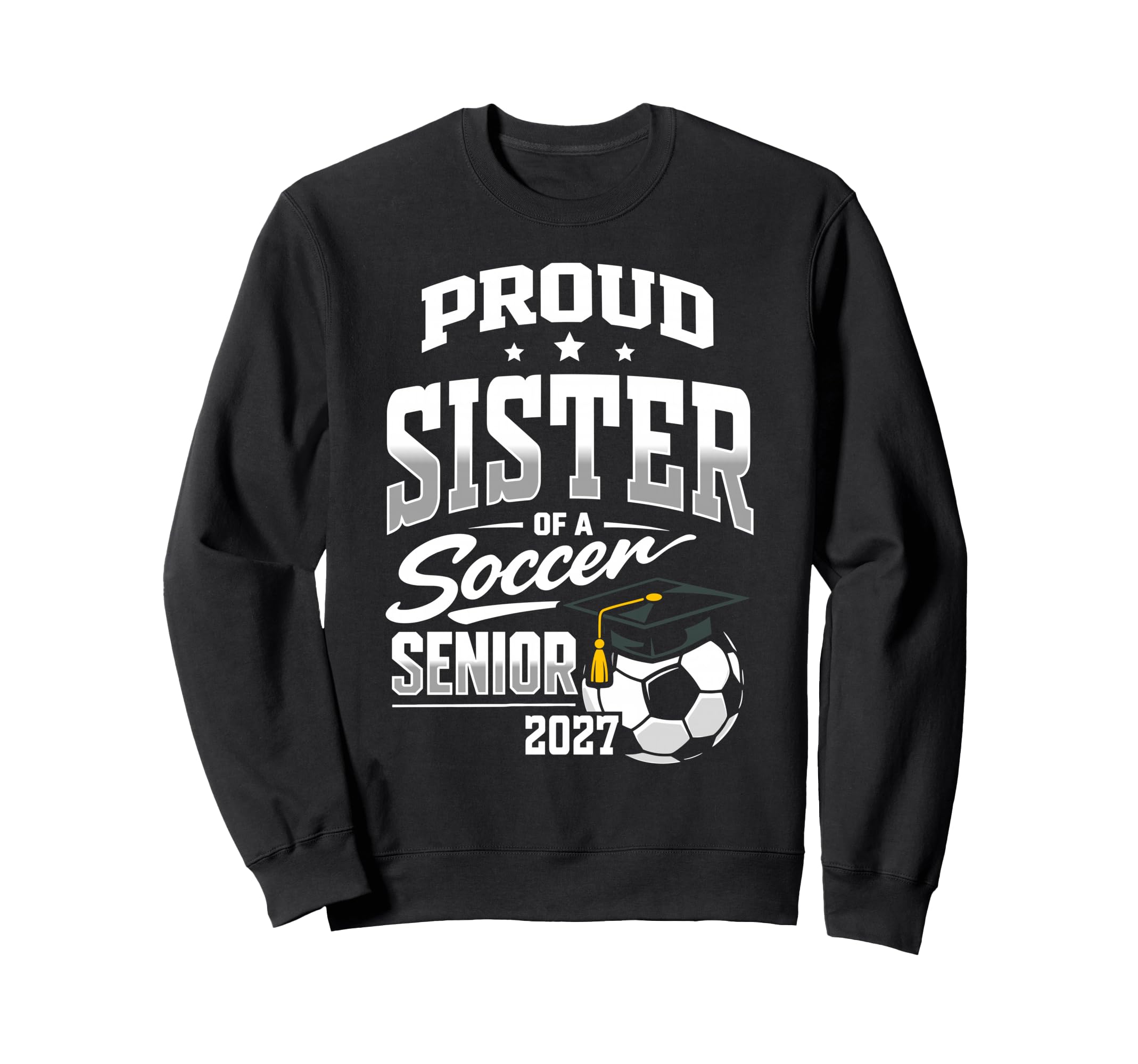 Proud Sister Soccer Senior Class Sweatshirt - Streetwear Style Men Women - T-Shirt, Sweatshirt, Hoodie