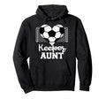 Keeper Aunt Funny Soccer Goalkeeper Aunt Hoodie - Graphic Print for Adults - T-Shirt, Sweatshirt, Hoodie