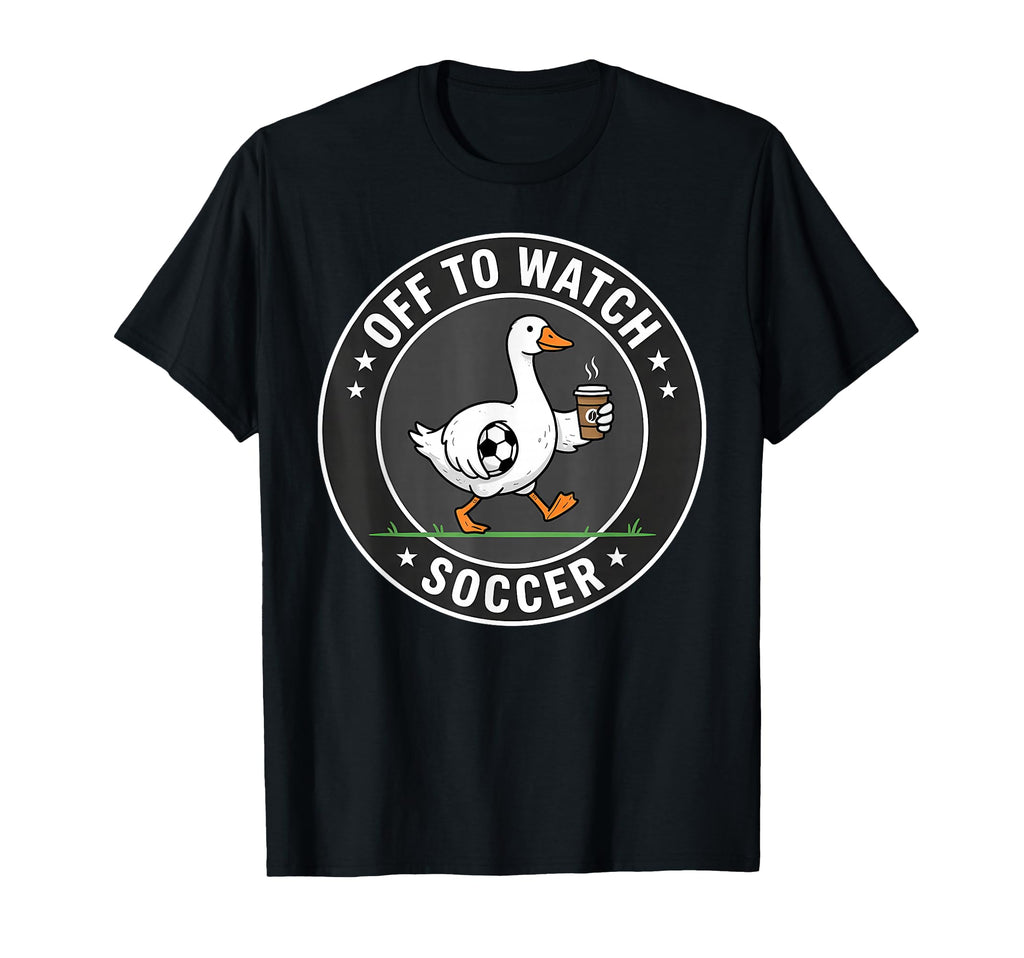 Funny Off To Watch Soccer Silly Goose T-Shirt - Trendy Graphic Unisex - T-Shirt, Sweatshirt, Hoodie