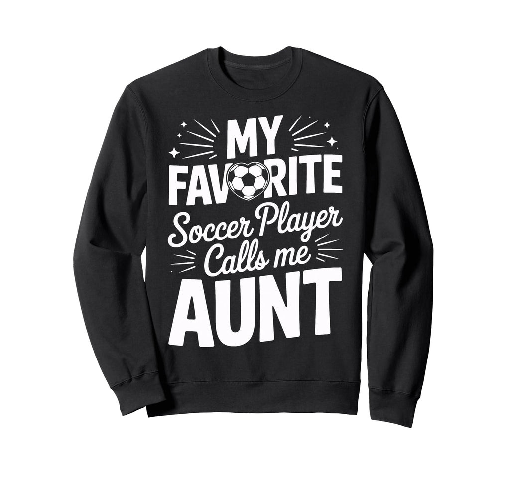 Soccer Player Calls Me Aunt Soccer Sweatshirt - Aesthetic Graphic Unisex - T-Shirt, Sweatshirt, Hoodie