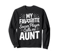 Soccer Player Calls Me Aunt Soccer Sweatshirt - Aesthetic Graphic Unisex - T-Shirt, Sweatshirt, Hoodie