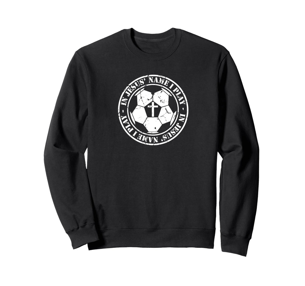 Soccer Jesus Name I Play Faith Sweatshirt - Unique Graphic Men Women - T-Shirt, Sweatshirt, Hoodie