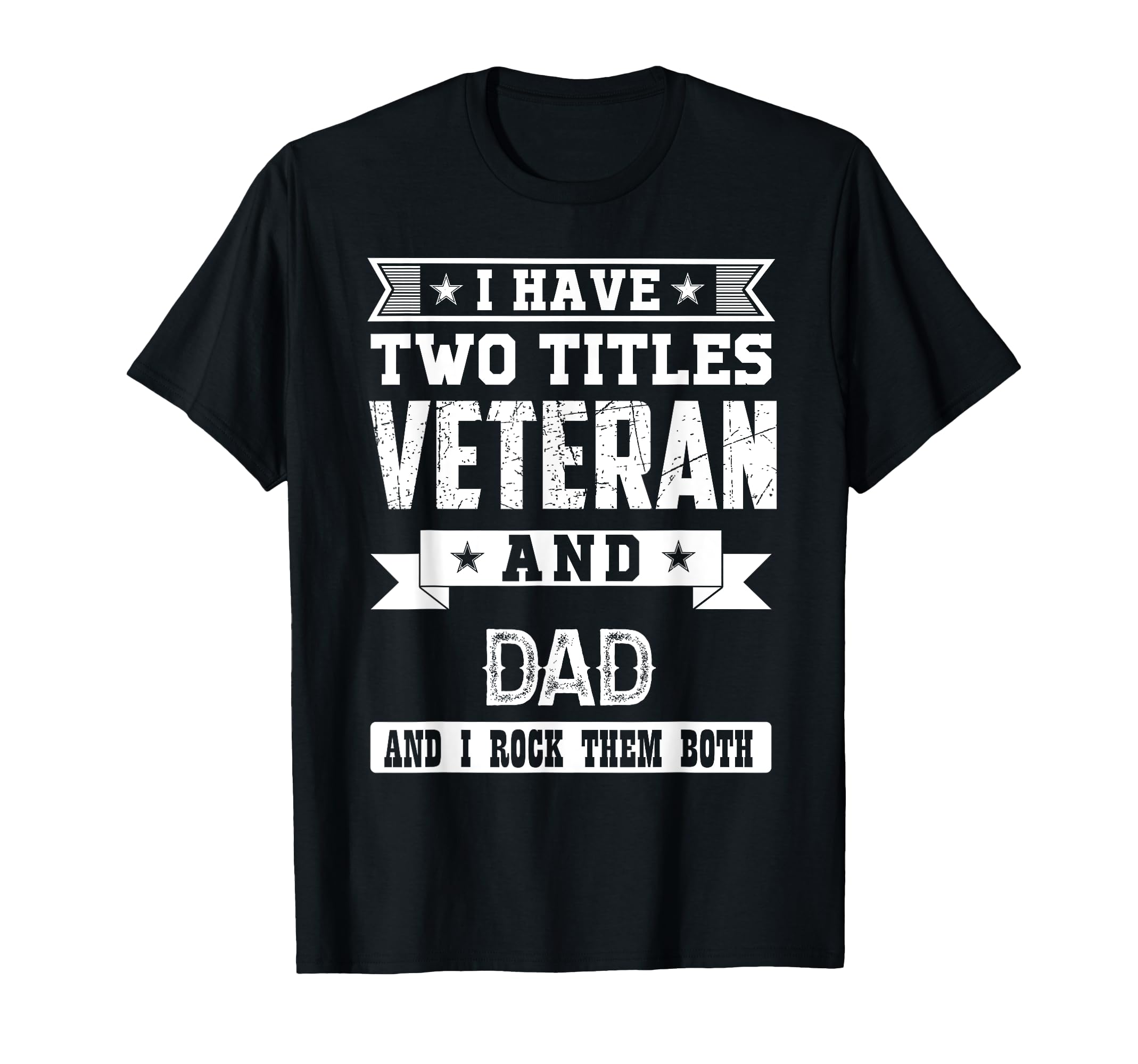I Have Two Titles Veteran And Dad T-Shirt - Fun Novelty Design Men Women - T-Shirt, Sweatshirt, Hoodie